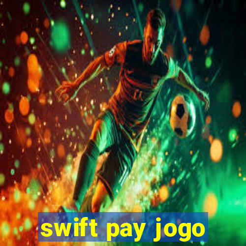swift pay jogo